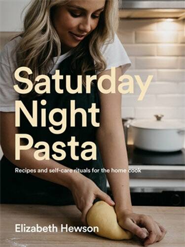Saturday Night Pasta: Recipes and self-care rituals for the home cook, by Elizabeth Hewson. Plum, $36.99.