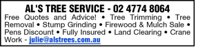 Tree Services AL'S TREE SERVICE - 02 4774 8064 
Free Quotes an